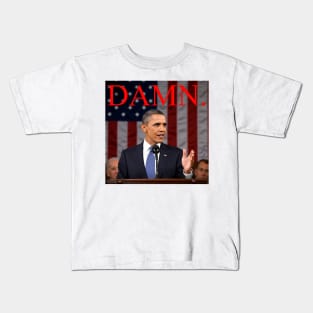 Damn. He's not our president anymore. Kids T-Shirt